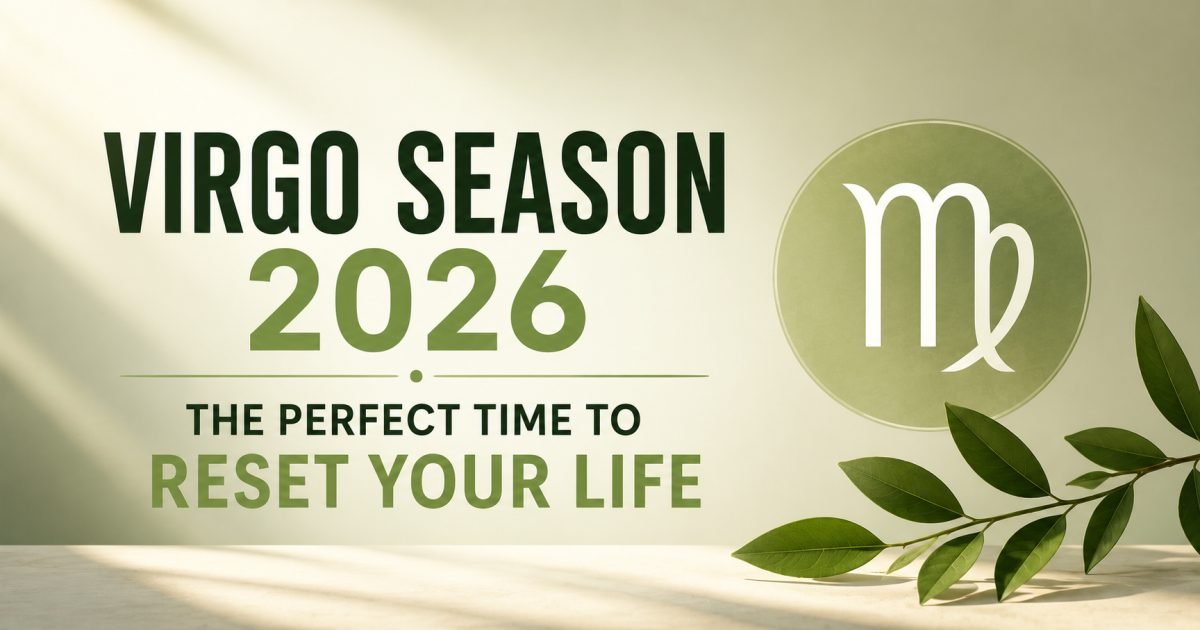 Virgo Season 2026: Why This Is the Perfect Time to Reset Your Life